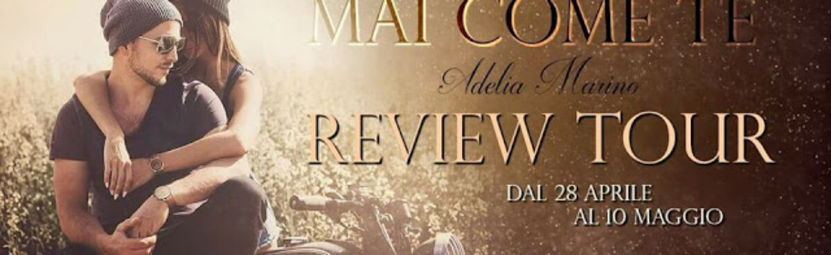 Review Tour: Mai come te di Adelia Marino