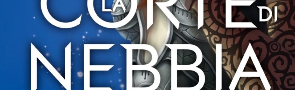 LA CORTE DI NEBBIA E FURIA di SARAH J. MAAS &#8211; recensione