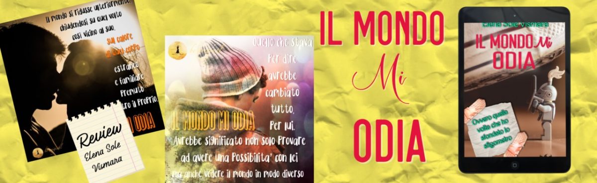 IL MONDO MI ODIA di Elena Sole Vismara. Recensione