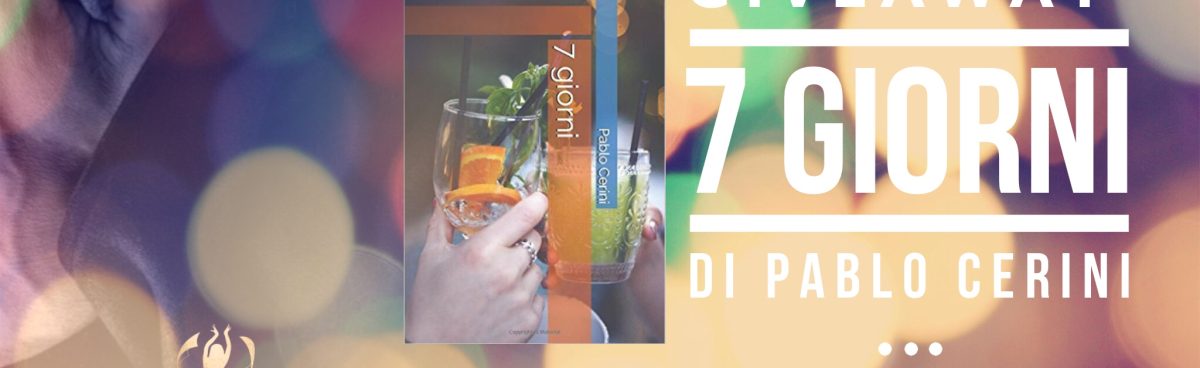 GIVEAWAY &#8216;7 giorni&#8217; di Pablo Cerini