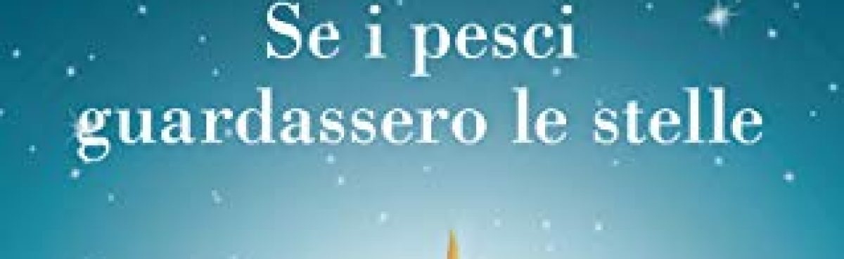 SE I PESCI GUARDASSERO LE STELLE di LUCA AMMIRATI- Recensione