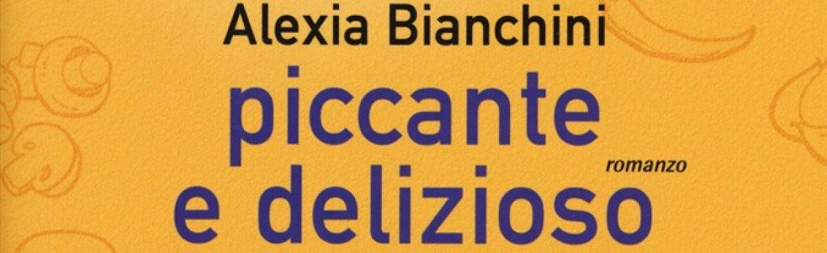 &#8216;Piccante e delizioso&#8217; di Anna Grieco e Alexia Bianchini. Recensione