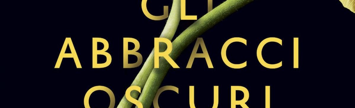 GLI ABBRACCI OSCURI di Julia Montejo &#8211; recensione