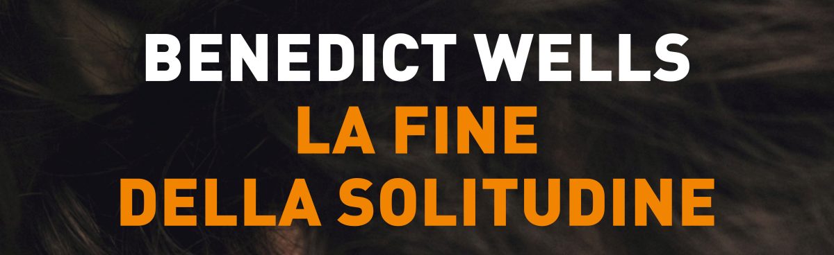 ‘La fine della solitudine’ di Benedict Wells. Recensione