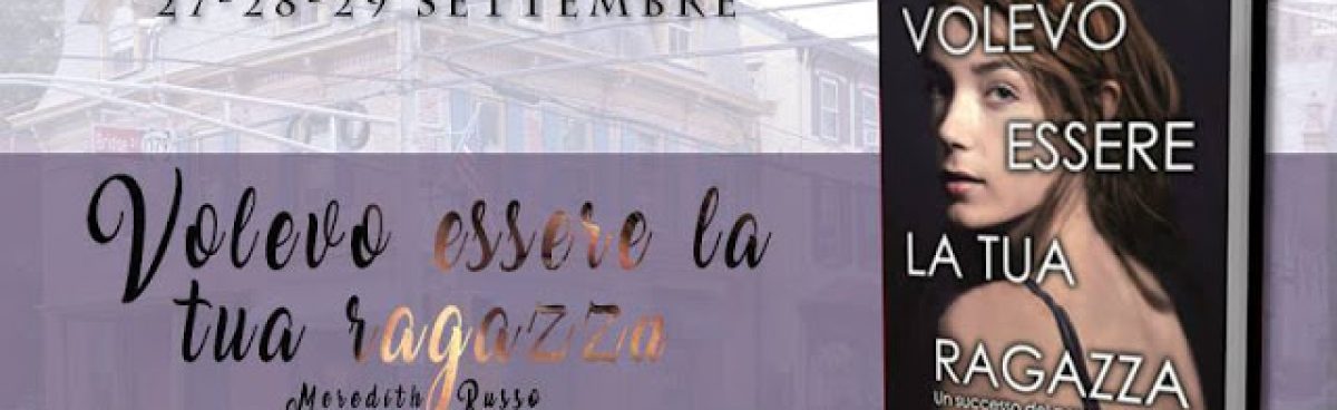 VOLEVO ESSERE LA TUA RAGAZZA di Meredith Russo. Recensione di Rachele D’Antuono