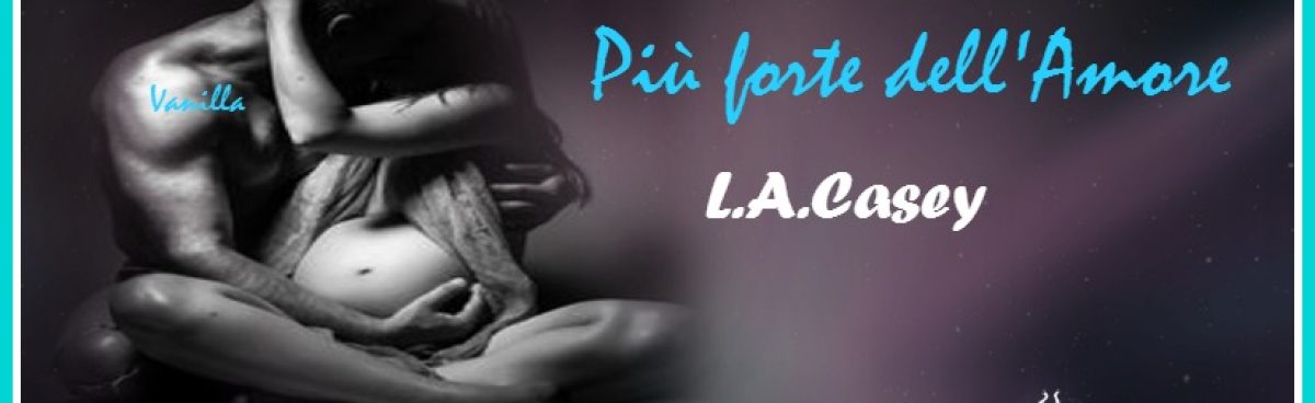 LOVE.PIÚ FORTE DELL’AMORE(Love Series #4.5) di L.A.Casey. Recensione di Giusi Cerniglia